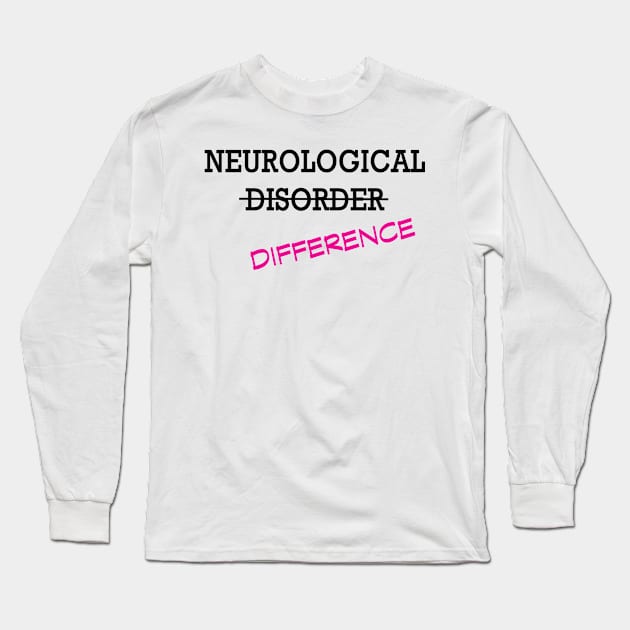 Neurological Difference- Pink Long Sleeve T-Shirt by LadyHerwoDesigns